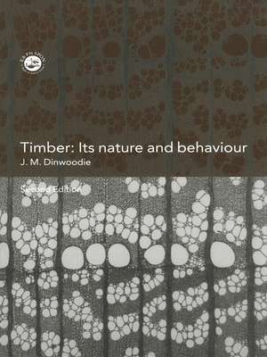 Timber: Its Nature and Behaviour de J.M. Dinwoodie