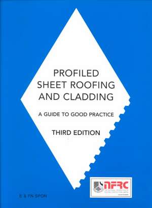 Profiled Sheet Roofing and Cladding: A Guide to Good Practice de Nick Selves