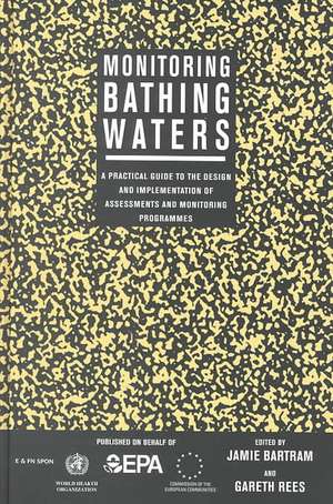 Monitoring Bathing Waters: A Practical Guide to the Design and Implementation of Assessments and Monitoring Programmes de Jamie Bartram