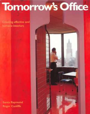 Tomorrow's Office: Creating Effective and Humane Interiors de Roger Cunliffe