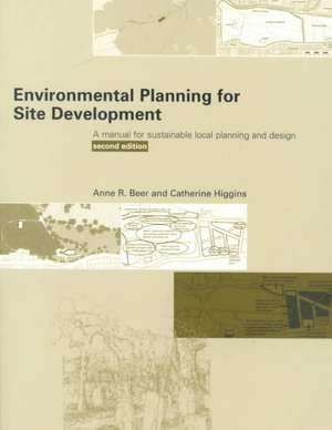 Environmental Planning for Site Development: A Manual for Sustainable Local Planning and Design de Anne Beer