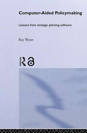 Computer Aided Policy Making de Ray Wyatt