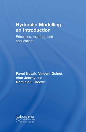 Hydraulic Modelling: An Introduction: Principles, Methods and Applications de Pavel Novak