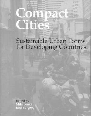 Compact Cities: Sustainable Urban Forms for Developing Countries de Rod Burgess