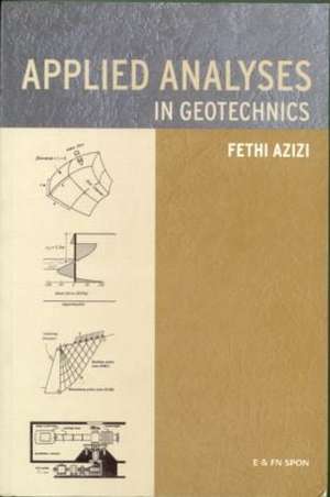 Applied Analyses in Geotechnics de Fethi Azizi