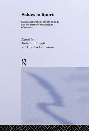 Values in Sport: Elitism, Nationalism, Gender Equality and the Scientific Manufacturing of Winners de Claudio Tamburrini