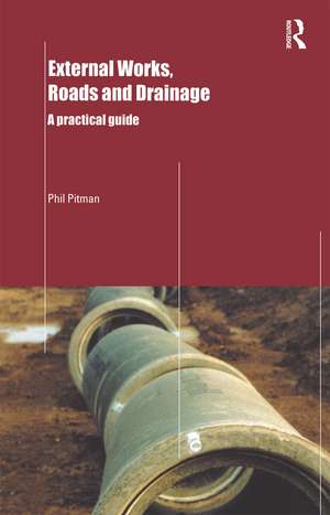 External Works, Roads and Drainage: A Practical Guide de Phil Pitman