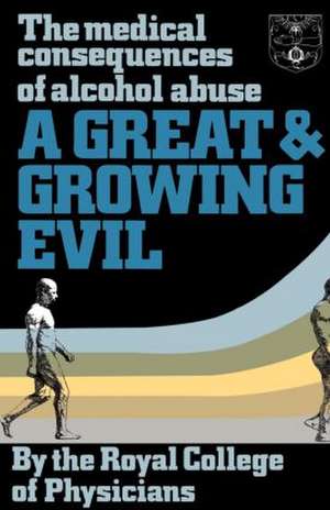 A Great and Growing Evil?: The Medical Effects of Alcohol de Royal College of Physicians