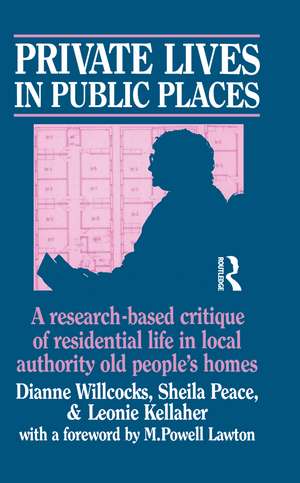 Private Lives in Public Places: Research-based Critique of Residential Life in Local Authority Old People's Homes de Dianne Willcocks