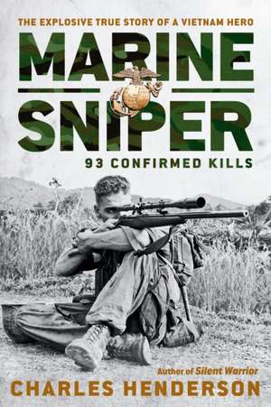 Marine Sniper: 93 Confirmed Kills de Charles Henderson