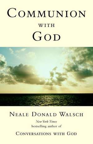 Communion with God de Neale Donald Walsch