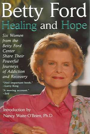 Healing and Hope de Betty Ford