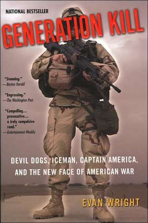 Generation Kill: Devil Dogs, Iceman, Captain America, and the New Face of American War de Evan Wright