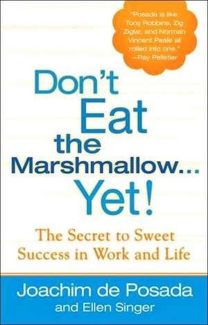 Don't Eat the Marshmallow...Yet!: The Secret to Sweet Success in Work and Life de Joachim de Posada