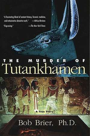 The Murder of Tutankhamen: A True Story de Bob Brier