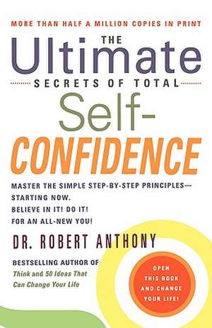 The Ultimate Secrets of Total Self-Confidence de Robert Anthony