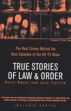 True Stories of Law & Order: The Real Crimes Behind the Best Episodes of the Hit TV Show de Kevin Dwyer