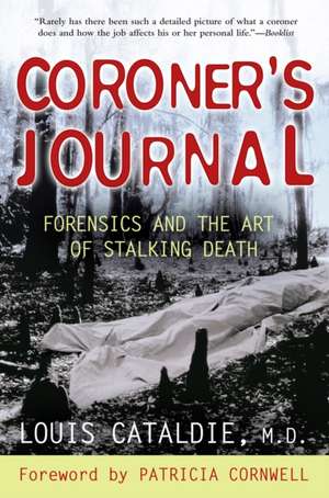 Coroner's Journal: Forensics and the Art of Stalking Death de Louis Cataldie