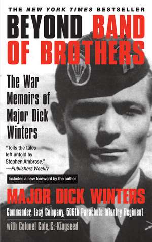 Beyond Band of Brothers: The War Memoirs of Major Dick Winters de Dick Winters