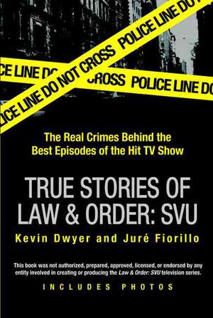 True Stories of Law & Order: The Real Crimes Behind the Best Episodes of the Hit TV Show de Kevin Dwyer