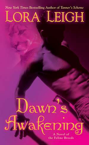 Dawn's Awakening: A Novel of Feline Breeds de Lora Leigh