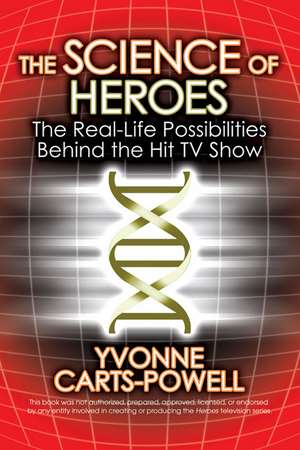 The Science of Heroes: The Real-Life Possibilities Behind the Hit TV Show de Yvonne Carts-Powell