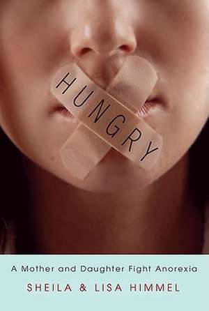 Hungry: A Mother and Daughter Fight Anorexia de Sheila Himmel