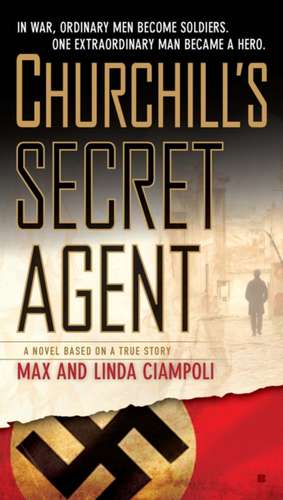 Churchill's Secret Agent: A Novel Based on a True Story de Max Ciampoli