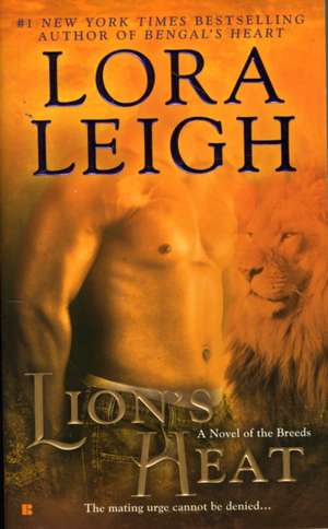 Lion's Heat: A Novel of the Breeds de Lora Leigh