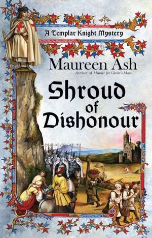 Shroud of Dishonour: A Templar Knight Mystery de Maureen Ash