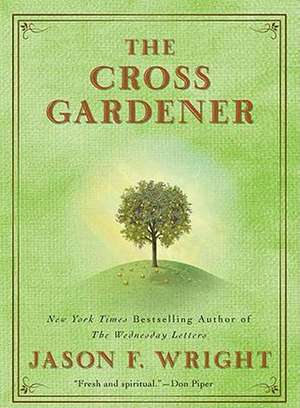 The Cross Gardener de Jason F. Wright