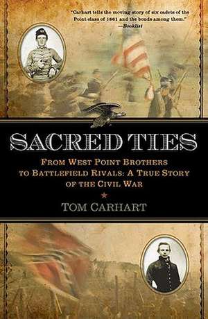 Sacred Ties: A True Story of the Civil War de Tom Carhart