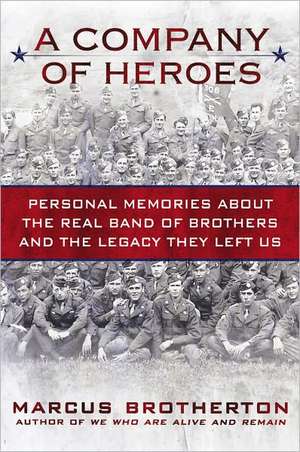 A Company of Heroes: Personal Memories about the Real Band of Brothers and the Legacy They Left Us de Marcus Brotherton