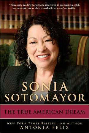 Sonia Sotomayor: The True American Dream de Antonia Felix