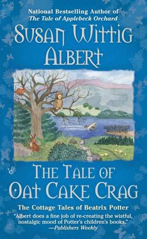 The Tale Of Oat Cake Crag: The Cottage Tales of Beatrix Potter de Susan Wittig Albert