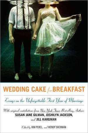 Wedding Cake for Breakfast: Essays on the Unforgettable First Year of Marriage de Susan Jane Gilman