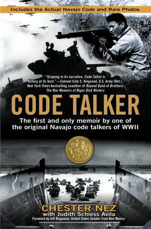 Code Talker: The First and Only Memoir By One of the Original Navajo Code Talkers of WWII de Chester Nez