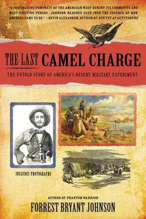 The Last Camel Charge: The Untold Story of America's Desert Military Experiment de Forrest Bryant Johnson