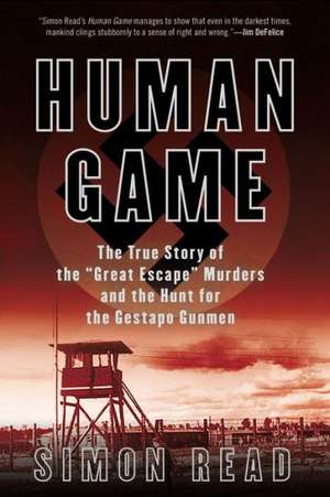 Human Game: The True Story of the 'Great Escape' Murders and the Hunt for the Gestapo Gunmen de Simon Read