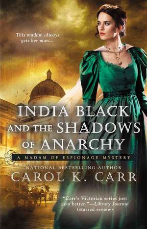 India Black And The Shadows Of Anarchy: A Madam of Espionage Mystery de Carol K. Carr