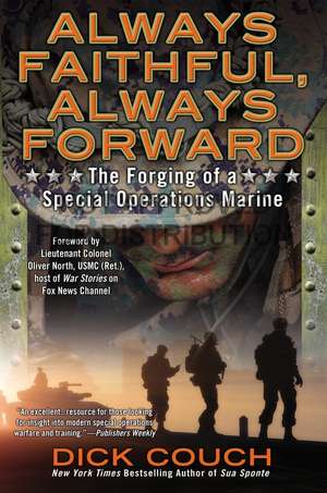 Always Faithful, Always Forward: The Forging of a Special Operations Marine de Dick Couch