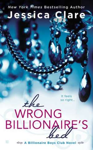 The Wrong Billionaire's Bed de Jessica Clare