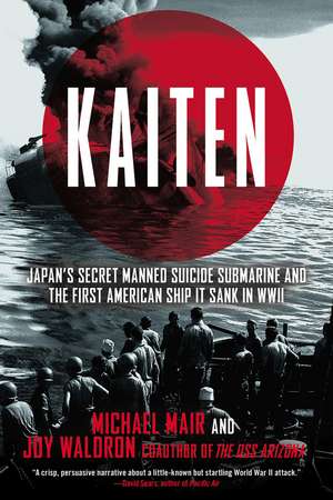 Kaiten: Japan's Secret Manned Suicide Submarine and the First American Ship it Sank in WWII de Michael Mair