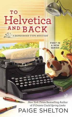 To Helvetica and Back: A Dangerous Type Mystery de Paige Shelton