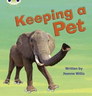 Bug Club Phonics - Phase 5 Unit 13: Keeping A Pet de Jeanne Willis