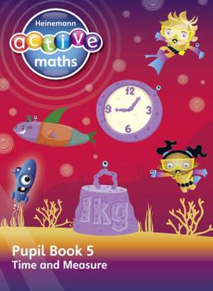 Heinemann Active Maths - Second Level - Beyond Number - Pupil Book 5 - Time and Measure de Hilary Koll