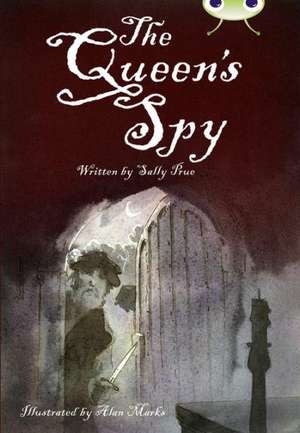 Bug Club Independent Fiction Year 6 Red A The Queen's Spy de Sally Prue