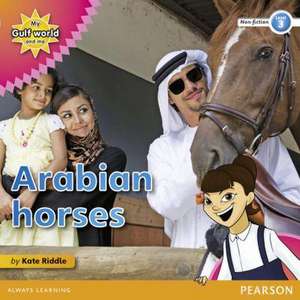 My Gulf World and Me Level 3 non-fiction reader: Arabian horses de Kate Riddle