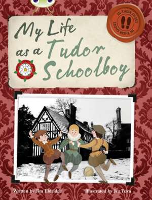 Bug Club Independent Non Fiction Year 4 Grey B My Life as a Tudor Schoolboy de Jim Eldridge