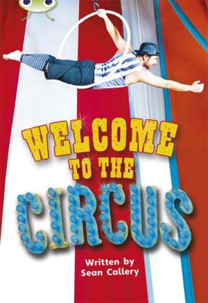 Bug Club Guided Non Fiction Year Two Turquoise Welcome to the Circus de Sean Callery